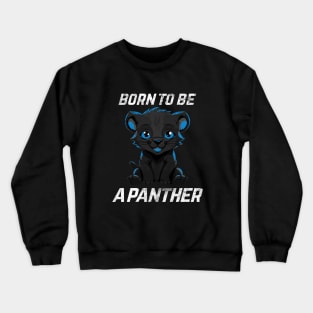 Born to be a panther Crewneck Sweatshirt